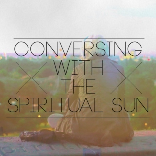 conversing with the spiritual sun