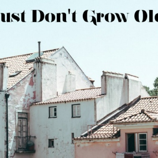 Just Don't Grow Old