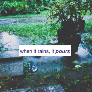 when it rains, it pours