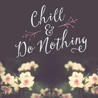 Chill & Do Nothing