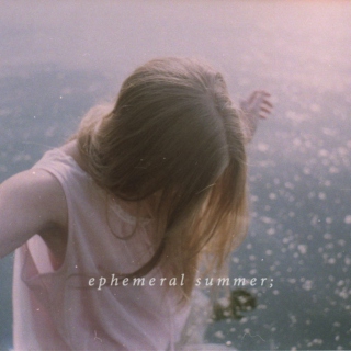 ephemeral summer;
