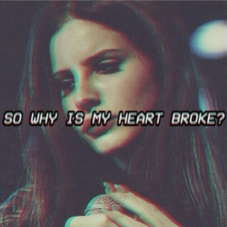 So why is my heart broke?