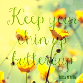 chin up, buttercup