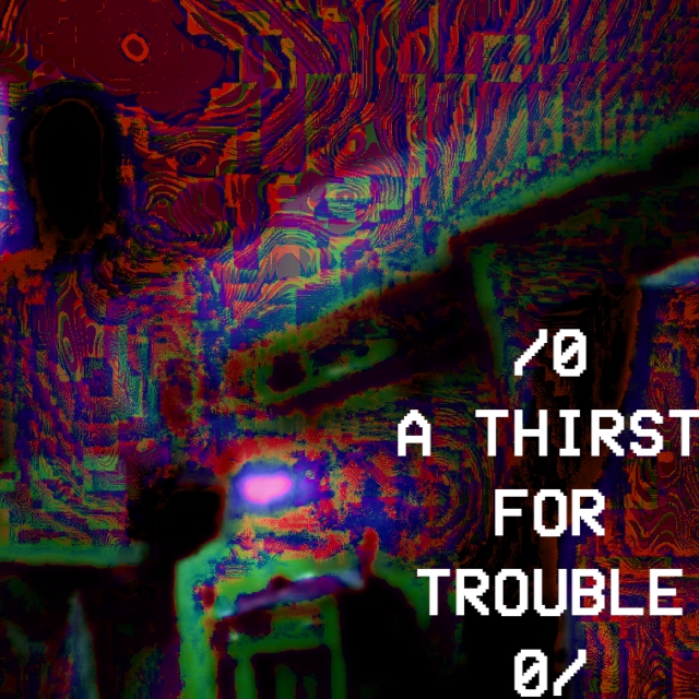 A THIRST FOR TROUBLE
