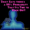 Ziggy Says There's A 99% Probability That it's Time to Rock Out!