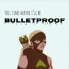 ♛this time maybe i'll be bulletproof♛