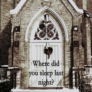 where did you sleep last night?