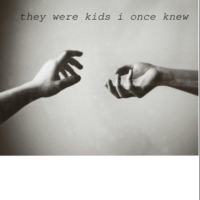 they were kids that i once knew
