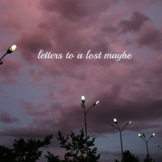 letters to a lost maybe