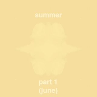 summer pt. 1 (june)