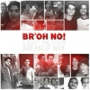 br'oh no (emergency breakup mix)