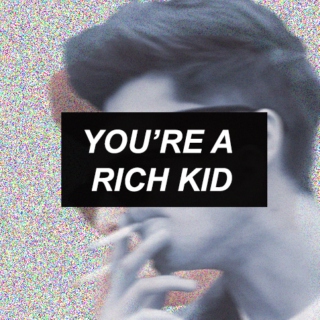 YOU'RE A RICH KID