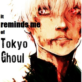 It reminds me of Tokyo Ghoul