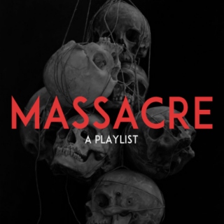 massacre // a playlist