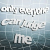only everyone can judge me