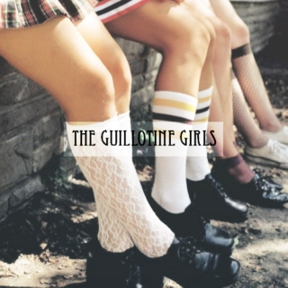 the guillotine girls.