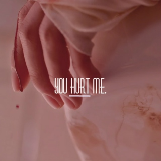 you hurt me.