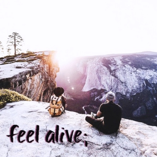 feel alive; 