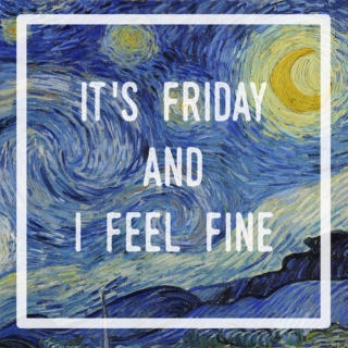 It's Friday and I Feel Fine