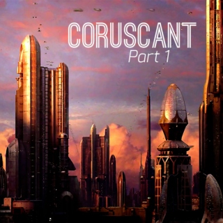 Coruscant (Part 1)
