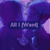 All I (want) 