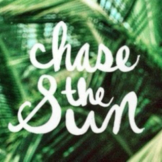 - - - chase the sun - - -