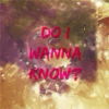 Do I Wanna Know?