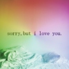 Sorry, But I Love You