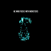 HE WHO FUCKS WITH MONSTERS