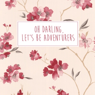 oh darling, let's be adventurers