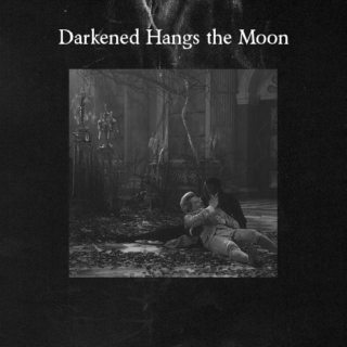 Darkened Hangs the Moon