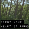 First Your Heart Is Pure