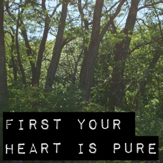 First Your Heart Is Pure