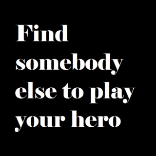 Find somebody else to play your hero