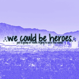 .:.we could be heroes.:.