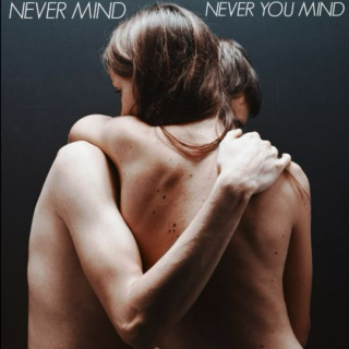 Never mind, never you mind.