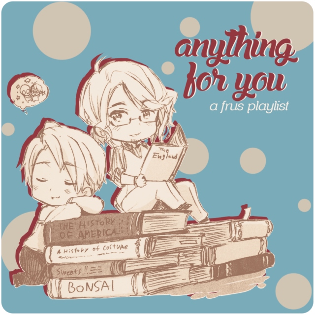 anything for you (a frus playlist)