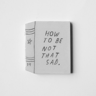 How to Be Not That Sad