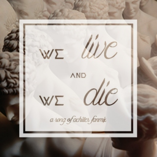 We Live and We Die