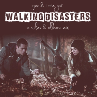 you & i are just walking disasters