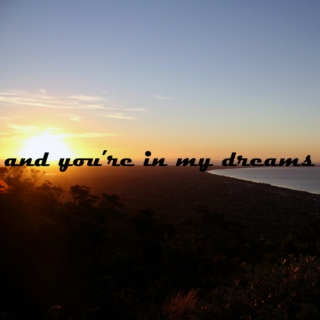 and you're in my dreams