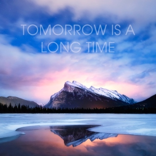 tomorrow is a long time
