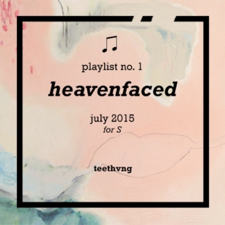 playlist no. 1: heavenfaced