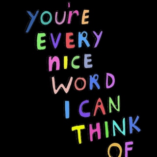 you're every nice word i can think of