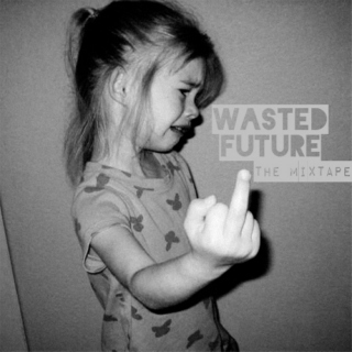 Wasted Future: the mixtape