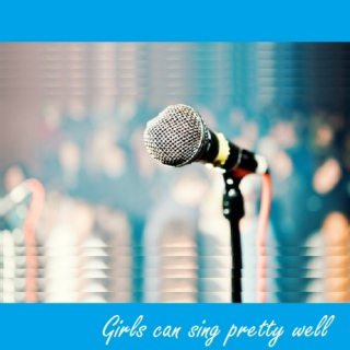 Girls can sing pretty well