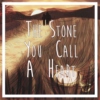 The Stone You Call a Heart