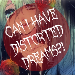 Can I have distorted dreams?!