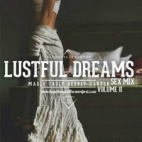 lustful dreams. madly truly deeply, harder, embrace my skin. II