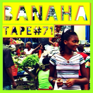 TAPE #71: BANAHA